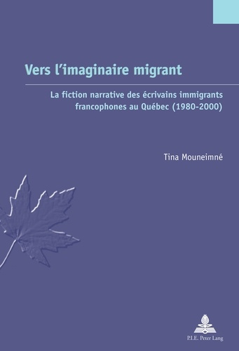 Tina Mouneimne - Vers l'imaginaire migrant - La fiction narrative des écrivains immigrants francophones au Québec (1980-2000).