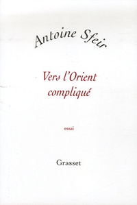 Antoine Sfeir - Vers l'Orient compliqué - Les Américains et le monde arabe.