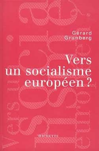 Gérard Grunberg - Vers un socialisme européen ?.
