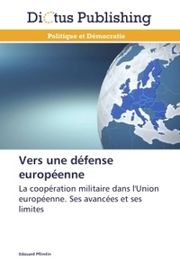 Edouard Pflimlin - Vers une défense européenne - La coopération militaire dans l'Union européenne : ses avancées et ses limites.