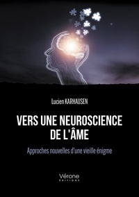Lucien Karhausen - Vers une neuroscience de l'âme - Approches nouvelles d'une vieille énigme.