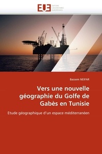  Neifar-b - Vers une nouvelle géographie du golfe de gabès en tunisie.