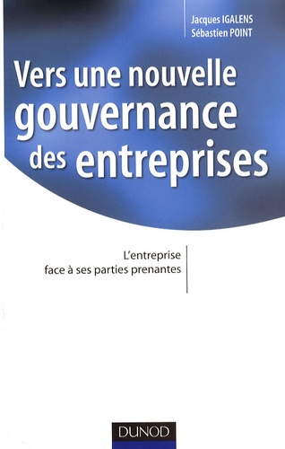 Jacques Igalens et Sébastien Point - Vers une nouvelle gouvernance des entreprises - L'entreprise face à ses parties prenantes.
