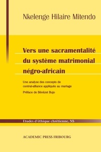 Nkelenge hilaire Mitendo - Vers une sacramentalité du système matrimonial négro-africain - Une analyse des concepts de contrat-alliance appliqués au mariage.