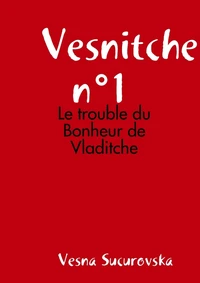 Vesnitche n°1 : Le trouble du Bonheur de Vladitche