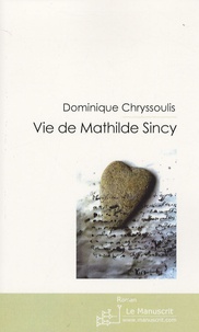Dominique Chryssoulis - Vie de Mathilde Sincy.