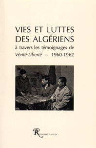  Auteurs divers - Vies et luttes des Algériens - A travers les témoignages de Vérité-Liberté (1960-1962).