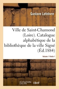 Gustave Lefebvre - Ville de Saint-Chamond Loire. Vol. 1.