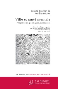 Aurélia Michel - Ville et santé mentale - Projections, politiques, ressources.