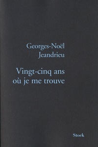 Georges-Noël Jeandrieu - Vingt-cinq ans où je me trouve.