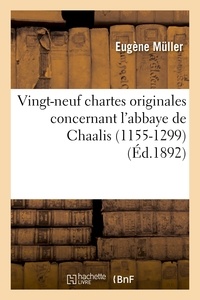 Eugène Müller - Vingt-neuf chartes originales concernant l'abbaye de Chaalis (1155-1299).