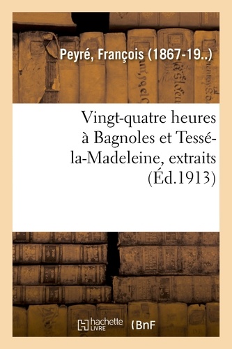 François Peyré - Vingt-quatre heures à Bagnoles et Tessé-la-Madeleine, extraits.
