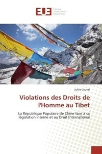 Sylvie Couval - Violations des Droits de l'Homme au Tibet - La Republique Populaire de Chine face A sa legislation interne et au Droit International.