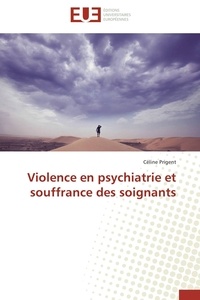 Céline Prigent - Violence en psychiatrie et souffrance des soignants.