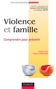 Roland Coutanceau et Joanna Smith - Violence et famille - Comprendre pour prévenir.