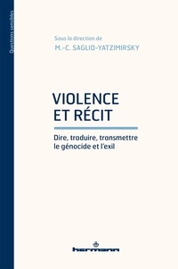 Marie-Caroline Saglio-Yatzimirsky - Violence et récit - Dire, traduire, transmettre le génocide et l'exil.