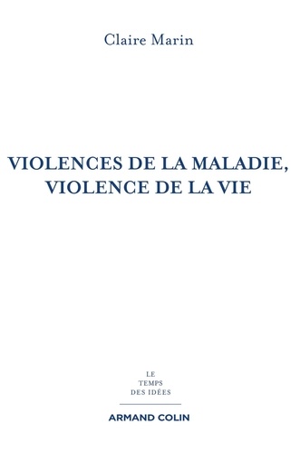 Claire Marin - Violences de la maladie, violence de la vie.