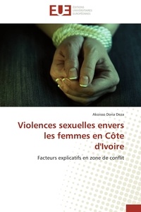 Akoisso Doria Deza - Violences sexuelles envers les femmes en Côte d'Ivoire - Facteurs explicatifs en zone de conflit.