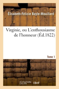 Virginie, ou L'enthousiasme de l'honneur. Tome 1