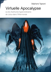 Virtuelle apocalypse ou les aventures hyperordinaires de Julius dans l'Altermonde