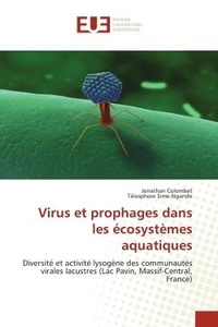 Jonathan Colombet et Télesphore Sime-ngando - Virus et prophages dans les écosystèmes aquatiques - Diversité et activité lysogène des communautés virales lacustres (Lac Pavin, Massif-Central, France).
