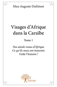Visages d'Afrique dans la Caraïbe - Tome 1