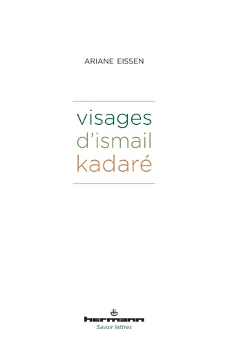 Ariane Eissen - Visages d'Ismail Kadaré.