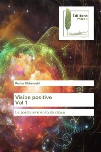 Robine Dielumvuidi - Vision positive Vol 1 - Le positivisme en toute chose.