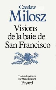 Czeslaw Milosz - Visions de la baie de San Francisco.