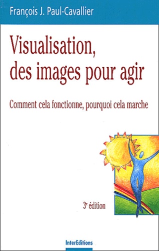 François Paul-Cavallier - Visualisation, des images pour agir - Comment cela fonctionne, pourquoi cela marche.