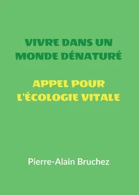 Vivre dans un monde dénaturé et Appel pour l'écologie vitale