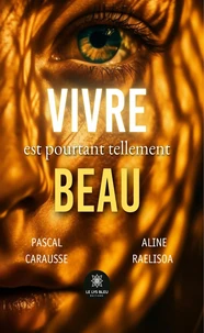 Vivre est pourtant tellement beau