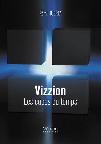 Rémi Huerta - Vizzion - Les cubes du temps.