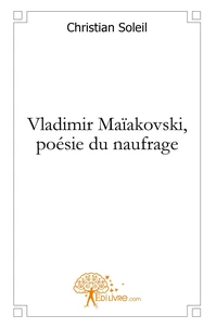 Vladimir Maïakovski, poésie du naufrage