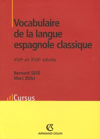 Bernard Sesé et Marc Zuili - Vocabulaire de la langue espagnole classique - XVIe et XVIIe siècles.