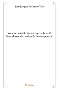 Vocation actuelle des sciences de la santé. Des cultures alternatives de développement ?