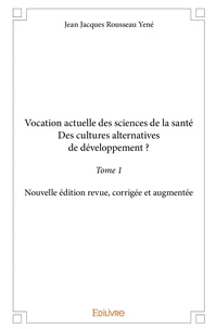 Vocation actuelle des sciences de la santéDes cultures alternatives de développement ? - Tome 1