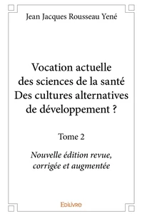 Vocation actuelle des sciences de la santéDes cultures alternatives de développement ? - Tome 2