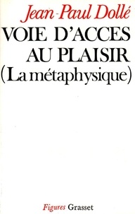 Jean-Paul Dollé - Voie d'accès au plaisir - La métaphysique.