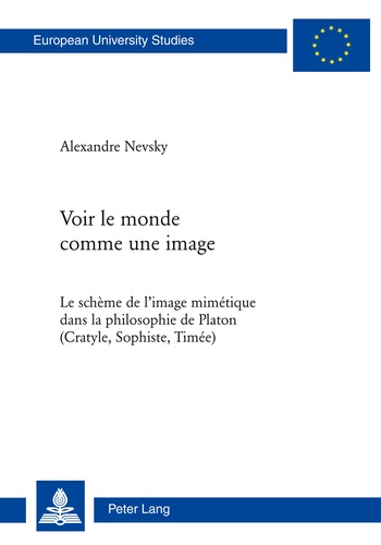Alexandre Nevsky - Voir le monde comme une image - Le schème de l'image mimétique dans la philosophie de Platon (Cratyle, Sophiste, Timée).