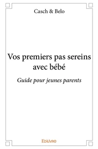 Vos premiers pas sereins avec bébé
