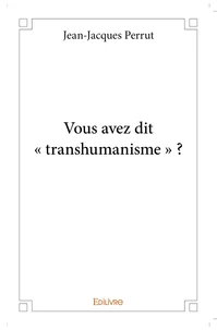 Vous avez dit "transhumanisme" ?