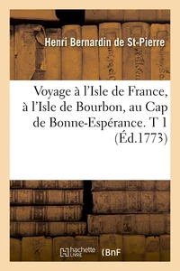 Voyage à l'Isle de France, à l'Isle de Bourbon, au Cap de Bonne-Espérance. T 1 (Éd.1773)