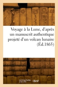 Henri Cathelineau - Voyage à la Lune, d'après un manuscrit authentique projeté d'un volcan lunaire.