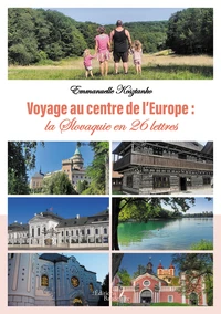 Voyage au centre de l'Europe : la Slovaquie en 26 lettres