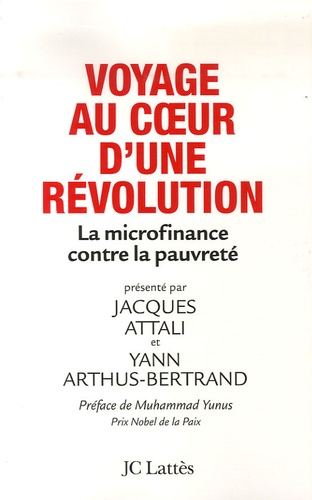 Jacques Attali et Yann Arthus-Bertrand - Voyage au coeur d'une révolution - La microfinance contre la pauvreté.