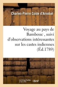 Charles-Pierre Coste d'Arnobat - Voyage au pays de Bambouc , suivi d'observations intéressantes sur les castes indiennes,.