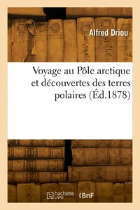 Voyage au Pôle arctique et découvertes des terres polaires