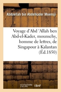 Bin abdelkader moensji Abdoellah - Voyage d'Abd 'Allah ben Abd-el-Kader, mounschy, homme de lettres, de Singapour à Kalantan.