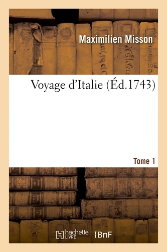 Maximilien Misson - Voyage d'Italie. Tome 1.